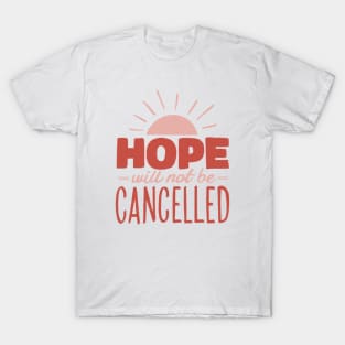 Hope will not be cancelled T-Shirt